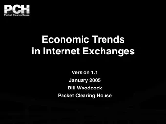 Economic Trends  in Internet Exchanges  Version 1.1  January 2005  Bill Woodcock  Packet Clearing