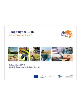 Trapping the Lion  AfricaConnect 1 and 2  Cathrin Stver, GANT  WACREN Conference 2016, Dakar,