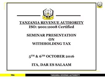 WITHHOLDING TAX 5 TH &amp; 6 TH OCTOBER 2016  ITA, DAR ES SALAAM  TRA  TANZANIA REVENUE AUTHORITY