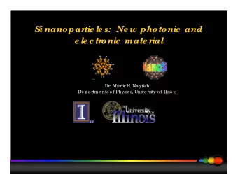 Si nanopar  tic le s:  Ne w photonic  and  e le c tr  onic  mate r  ial  Dr. Munir H. Na yfe h  De