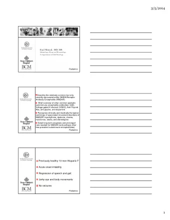 Objectives  Describe the relatively common but only  recently discovered entity: NMDA Receptor