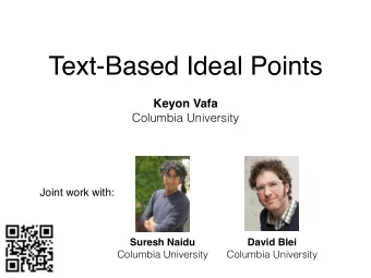 Text-Based Ideal Points  Keyon Vafa  Columbia University  Joint work with:  Suresh Naidu  David
