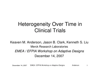 Heterogeneity Over Time in  Clinical Trials  Keaven M. Anderson, Jason B. Clark, Kenneth S. Liu