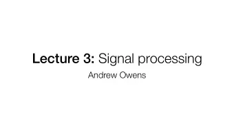Lecture 3: Signal processing  Andrew Owens  PS1 due next Tuesday  Updated holiday office