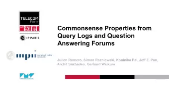 Commonsense Properties from  Query Logs and Question  Answering Forums  Julien Romero, Simon