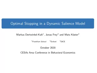 Optimal Stopping in a Dynamic Salience Model Markus Dertwinkel-Kalt 1 , Jonas Frey 2 and Mats K