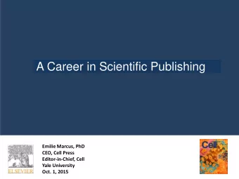 A Career in Scientific Publishing  Emilie Marcus, PhD  CEO, Cell Press  Editor-in-Chief, Cell  Yale