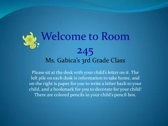 Welcome to Room  245 Ms. Gabicas 3rd Grade Class Please sit at th e desk with your childs