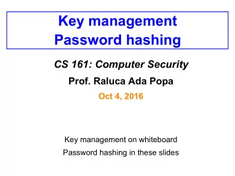 Key management  Password hashing  CS 161: Computer Security  Prof. Raluca Ada Popa  Oct 4, 2016