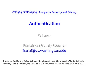 Authentication  Fall 2017  Franziska (Franzi) Roesner  franzi@cs.washington.edu  Thanks to Dan