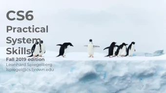 CS6  Practical  System  Skills  Fall 2019 edition  Leonhard Spiegelberg  lspiegel@cs.brown.edu