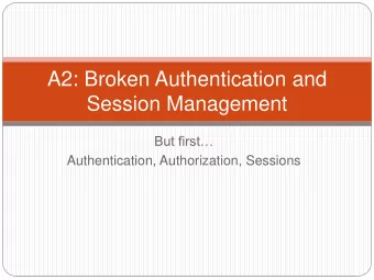 A2: Broken Authentication and  Session Management But first  Authentication, Authorization,