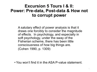Excursion 5 Tours I &amp; II:  Power: Pre-data, Post-data &amp; How not  to corrupt power  A