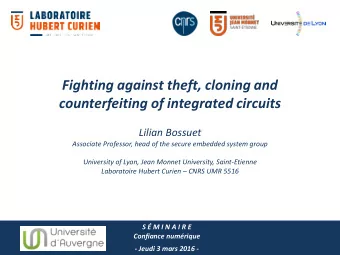 Fighting against theft, cloning and counterfeiting of integrated circuits Lilian Bossuet  Associate