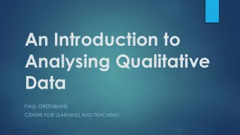 An Introduction to  Analysing Qualitative  Data  PAUL GREENBANK  CENTRE FOR LEARNING AND TEACHING