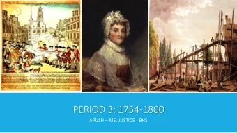 PERIOD 3: 1754-1800 APUSH  MS. JUSTICE - BHS  TRIUMPH &amp; TENSIONS IN THE BRITISH EMPIRE  A
