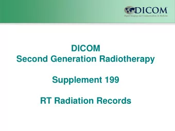DICOM  Second Generation Radiotherapy  Supplement 199  RT Radiation Records  Introduction to Sup