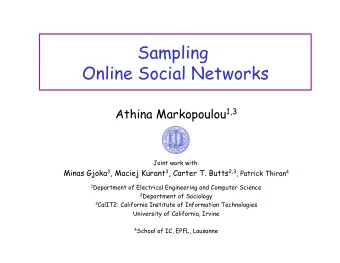 Sampling  Online Social Networks Athina Markopoulou 1,3  Joint work with: Minas Gjoka 3 , Maciej