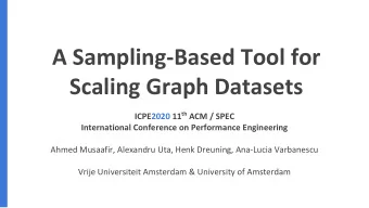A Sampling-Based Tool for  Scaling Graph Datasets ICPE2020 11 th ACM / SPEC  International