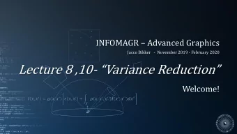 Lecture 8 ,10- Variance Reduction  Welcome!  ,   = (,   )