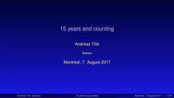 15 years and counting  Andreas Tille  Debian  Montreal, 7. August 2017  Andreas Tille (Debian)  15
