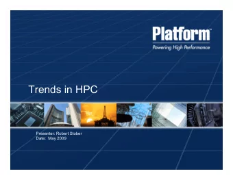 Trends in HPC  Presenter: Robert Stober  Date:  May 2009  Agenda  Overview  Summary  Shorter  of