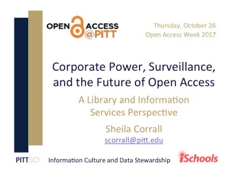 Corporate Power, Surveillance,  and the Future of Open Access  A Library and Informa?on  Services
