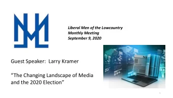Guest Speaker:  Larry Kramer  The Changing Landscape of Media  and the 2020 Election  1  2