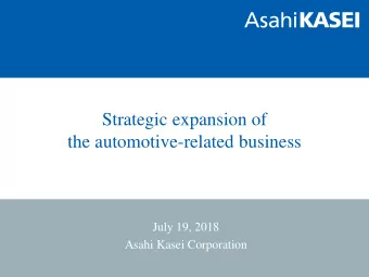 Strategic expansion of  the automotive-related business  July 19, 2018  Asahi Kasei Corporation