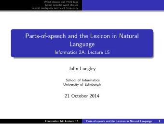 Parts-of-speech and the Lexicon in Natural  Language  Informatics 2A: Lecture 15  John Longley