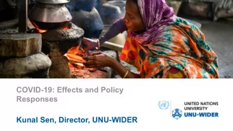 COVID-19: Effects and Policy  Responses  Kunal Sen, Director, UNU-WIDER  The COVID-19 Pandemic