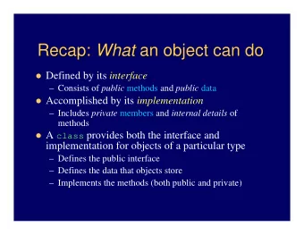 Recap: What What an object can do  an object can do  Recap:  Defined by its interface