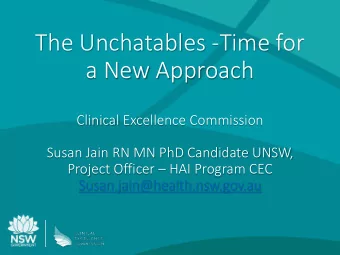 The Unchatables -Time for  a New Approach  Clinical Excellence Commission  Susan Jain RN MN PhD