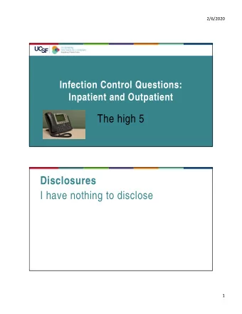 The high 5  Disclosures  I have nothing to disclose  1  2/6/2020  5. When can my hospitalized
