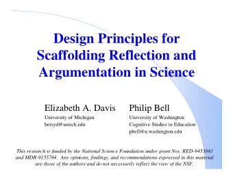 Design Principles for  Scaffolding Reflection and  Argumentation in Science  Elizabeth A. Davis