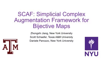 SCAF: Simplicial Complex  Augmentation Framework for  Bijective Maps  Zhongshi Jiang, New York