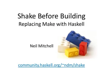 Shake Before Building  Replacing Make with Haskell  Neil Mitchell  community.haskell.org/~ndm/shake