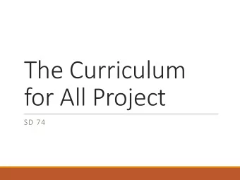The Curriculum  for All Project  SD 74  The Project  SD 74   5 rural and remote communities in