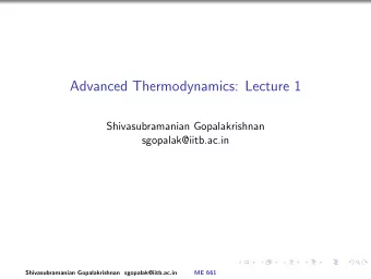Advanced Thermodynamics: Lecture 1  Shivasubramanian Gopalakrishnan  sgopalak@iitb.ac.in