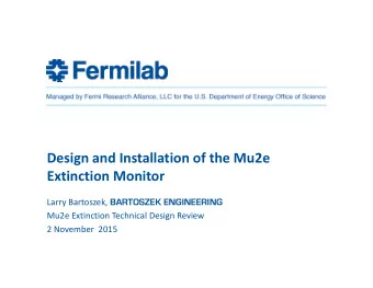 Design and Installation of the Mu2e Extinction Monitor Larry Bartoszek, BARTOSZEK ENGINEERING Mu2e