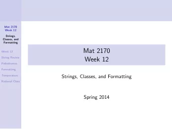 Mat 2170  Week 12  String Review  Week 12  Palindromes  Formatting  Temperature  Strings, Classes,