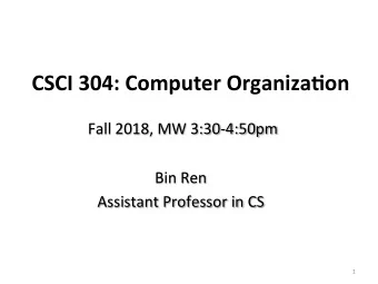 CSCI  304:  Computer  Organiza6on   Fall  2018,  MW  3:30-4:50pm