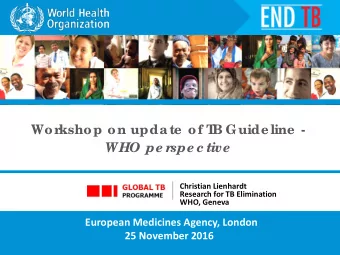 WHO pe r  spe c tive  Christian Lienhardt  Research for TB Elimination  WHO, Geneva European