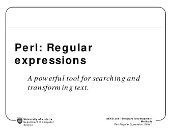 Perl: Regular  expressions  A powerful tool for searching and  transform ing text.  SENG 265: