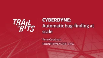 CYBERDYNE:  Automatic bug-finding at  scale  Peter Goodman  COUNTERMEASURE   2016  Cyberdyne