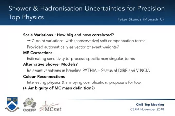 Shower &amp; Hadronisation Uncertainties for Precision  Top Physics  Peter Skands (Monash U)  Scale