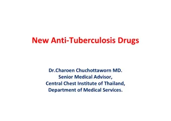 New Anti-Tuberculosis Drugs  Dr.Charoen Chuchottaworn MD.  Senior Medical Advisor,  Central Chest