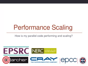 Performance Scaling  How is my parallel code performing and scaling?  Performance metrics