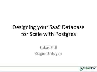 Designing  your  SaaS  Database    for  Scale  with  Postgres    Lukas