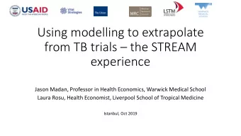 Using modelling to extrapolate from TB trials  the STREAM  experience  Jason Madan, Professor in